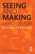 Seeing and Making in Architecture: Design Exercises