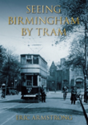 Seeing Birmingham by Tram - Armstrong, Eric