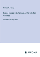 Seeing Europe with Famous Authors; In Ten Volumes: Volume 3 - in large print