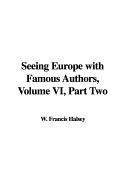 Seeing Europe with Famous Authors, Volume VI, Part Two - Halsey, Francis W (Editor)