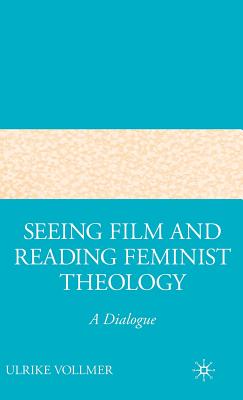 Seeing Film and Reading Feminist Theology: A Dialogue - Vollmer, U