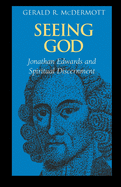 Seeing God: Jonathan Edwards and Spiritual Discernment