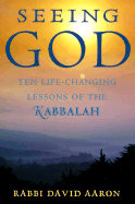 Seeing God: Ten Life-Changing Lessons of the Kabbalah