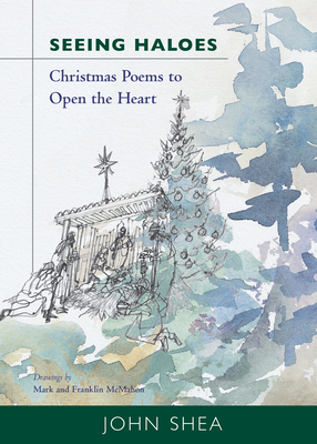 Seeing Haloes: Christmas Poems to Open the Heart - Shea, John, and McMahon, Mark, and McMahon, Franklin