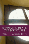 Seeing Him in All the Scriptures: The Jesus Pictures Devotionals - Vol. 1