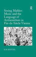 Seeing Mahler: Music and the Language of Antisemitism in Fin-de-siecle Vienna