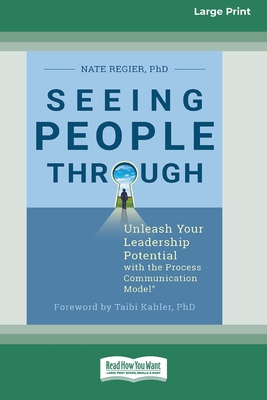 Seeing People Through: Unleash Your Leadership Potential with the Process Communication Model(R) (16pt Large Print Edition) - Regier, Nate