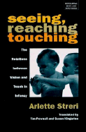 Seeing, Reaching, Touching: The Relations Between Vision and Touch in Infancy - Streri, Arleete, and Streri, Arlette, and Pownall, Tim (Translated by)