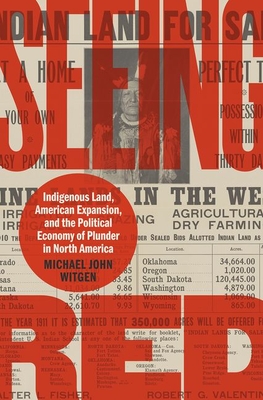 Seeing Red: Indigenous Land, American Expansion, and the Political Economy of Plunder in North America - Witgen, Michael John
