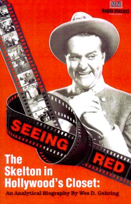 Seeing Red...: The Skeleton in Hollyswood's Closet; An Analytical Biography - Gehring, Wes D, and Bell, Steve (Foreword by)