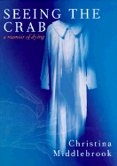 Seeing the Crab: A Memoir of Dying - Middlebrook, Christina