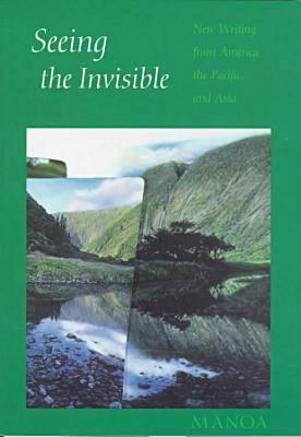 Seeing the Invisible New Writing from America, the Pacific, and Asia - Stewart, Frank (Editor), and Fulton, Bruce (Editor)