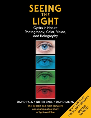 Seeing the Light: Optics in Nature, Photography, Color, Vision, and Holography (Updated Edition) - Falk, David, and Brill, Dieter, and Stork, David