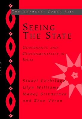 Seeing the State: Governance and Governmentality in India - Corbridge, Stuart, and Williams, Glyn, and Srivastava, Manoj