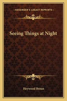 Seeing Things at Night - Broun, Heywood