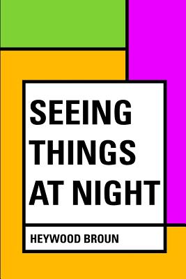 Seeing Things at Night - Broun, Heywood