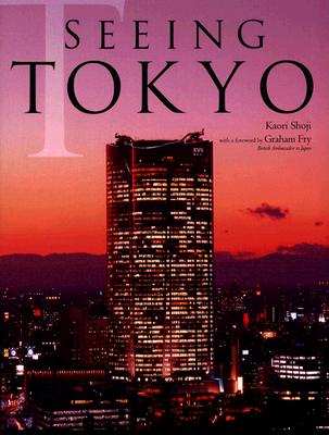 Seeing Tokyo - Shoji, Kaori, and Fry, Grapham (Foreword by)