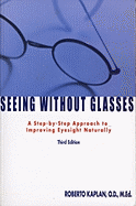 Seeing Without Glasses: A Step-by-Step Approach to Improving Eyesight Naturally THIRD EDITION (16pt Large Print Edition)
