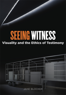 Seeing Witness: Visuality and the Ethics of Testimony - Blocker, Jane