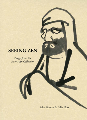 Seeing Zen: Zenga from the Kaeru-An Collection - Stevens, John, and Hess, Felix