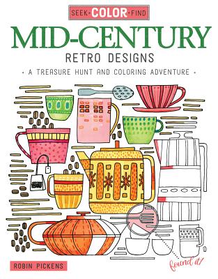 Seek, Color, Find Mid-Century Retro Designs: A Treasure Hunt and Coloring Adventure - Pickens, Robin