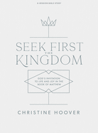 Seek First the Kingdom - Bible Study Book: God's Invitation to Life and Joy in the Book of Matthew