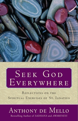 Seek God Everywhere: Reflections on the Spiritual Exercises of St. Ignatius - De Mello, Anthony