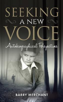 Seeking a New Voice: Autobiographical Perspectives - Merchant, Barry