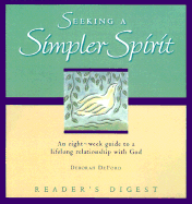 Seeking a Simpler Spirit: An 8-Week Guide Toward a Lifelong Relationship with God - DeFord, Deborah H.