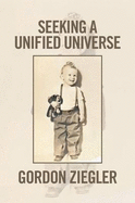 Seeking a Unified Universe - Ziegler, Gordon