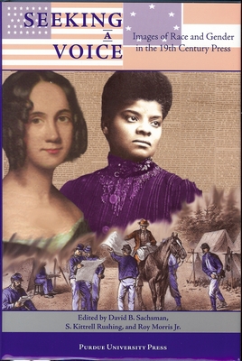 Seeking a Voice: Images of Race and Gender in the 19th Century Press - Rushing, S Kittrell (Editor), and Sachsman, David B (Editor)