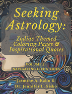 Seeking Astrology: Zodiac Themed Coloring Pages & Inspirational Quotes: VOLUME 2: Navigating Life's Tides