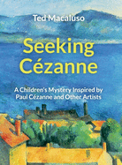 Seeking C?zanne: A Children's Mystery Inspired by Paul C?zanne and Other Artists