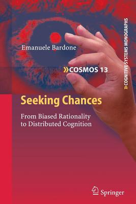 Seeking Chances: From Biased Rationality to Distributed Cognition - Bardone, Emanuele