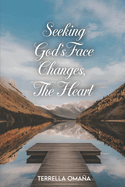 Seeking God's Face Changes, the Heart