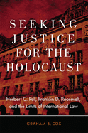 Seeking Justice for the Holocaust: Herbert C. Pell, Franklin D. Roosevelt, and the Limits of International Law