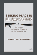 Seeking Peace in El Salvador: The Struggle to Reconstruct a Nation at the End of the Cold War