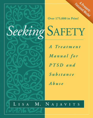 Seeking Safety: A Treatment Manual for Ptsd and Substance Abuse - Najavits, Lisa M, PhD
