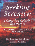 Seeking Serenity: A Christian Coloring Experience: Volume 5: Love and Renewal
