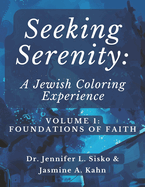 Seeking Serenity: A Jewish Coloring Experience: Volume 1: Foundations of Faith