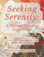 Seeking Serenity: A Taoism Coloring Experience: Volume 3: Taoist Alchemy & Immortality