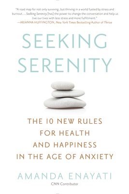 Seeking Serenity: The 10 New Rules for Health and Happiness in the Age of Anxiety - Enayati, Amanda