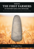 Seeking the First Farmers in Western Sjlland, Denmark: The Archaeology of the Transition to Agriculture in Northern Europe