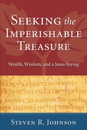 Seeking the Imperishable Treasure: Wealth, Wisdom, and a Jesus Saying