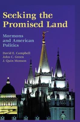 Seeking the Promised Land: Mormons and American Politics - Campbell, David E., and Green, John C., and Monson, J. Quin