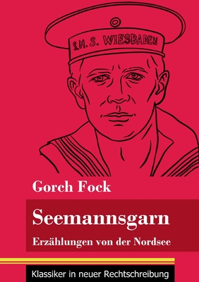 Seemannsgarn: Erz?hlungen von der Nordsee (Band 102, Klassiker in neuer Rechtschreibung) - Neuhaus-Richter, Klara (Editor), and Fock, Gorch