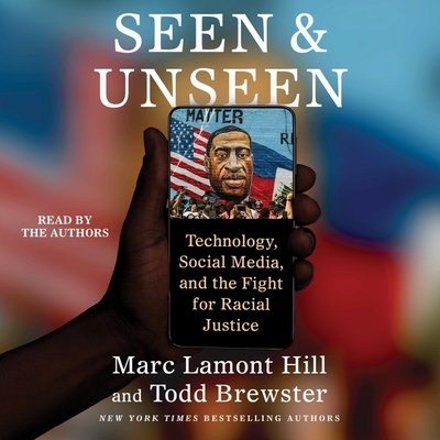 Seen and Unseen: Technology, Social Media, and the Fight for Racial Justice - Hill, Marc Lamont, and Brewster, Todd