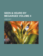 Seen & Heard by Megargee Volume 4