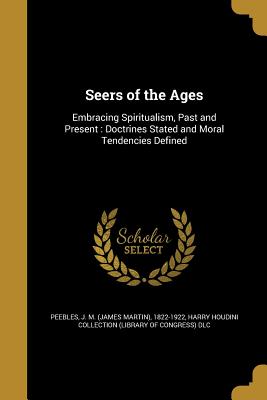 Seers of the Ages - Peebles, J M (James Martin) 1822-1922 (Creator)