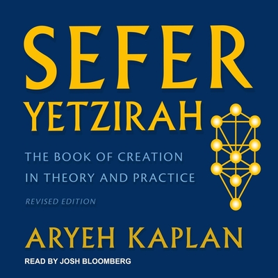 Sefer Yetzirah: The Book of Creation in Theory and Practice, Revised Edition - Bloomberg, Josh (Read by), and M D, and Kaplan, Aryeh